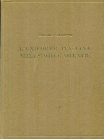 L' uniforme italiana nella storia e nell'arte - Alessandro Gasparinetti - copertina
