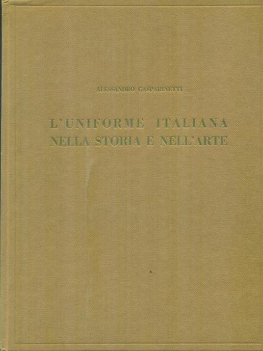 L' uniforme italiana nella storia e nell'arte - Alessandro Gasparinetti - copertina