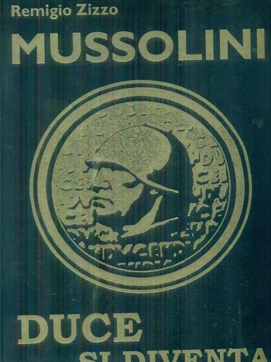 Mussolini: Duce si diventa! - Remigio Zizzo - copertina