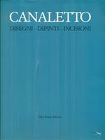   Canaletto. Disegni, dipinti, incisioni