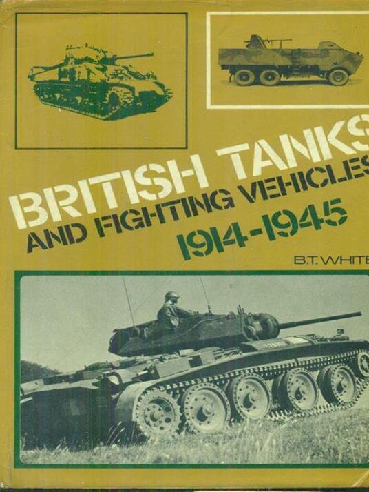 British tanks and fighting vehicles 1914-1945 - B.T. White - copertina