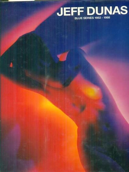 Jeff Dunas: bicromie 1988-1990 Blue series 1982-1988 - copertina