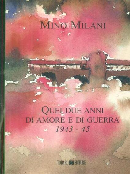 Quei due anni di amore e guerra 1943-45 - Mino Milani - copertina