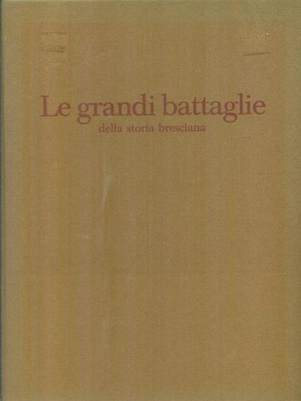 Le grandi battaglie della storia bresciana - Alberto Redaelli - copertina
