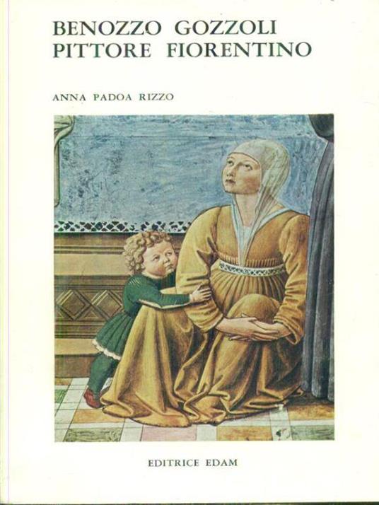 Benozzo Gozzoli pittore fiorentino - Anna Padoa Rizzo - copertina