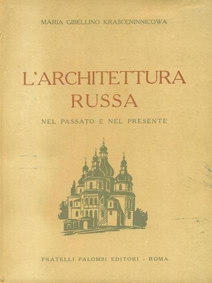 L' architettura russa nel passato e nel presente - Maria Gibellino Krasceninnicowa - copertina