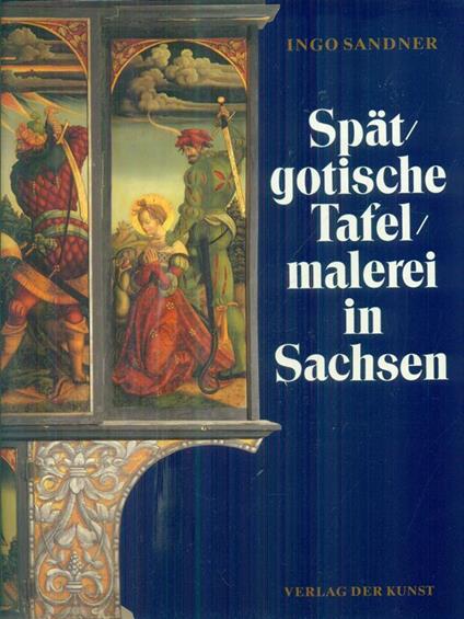 Spatgotische tafelmalerei in Sachsen - Ingo Sandner - copertina