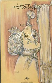 Dagli armadi di Maria Luigia vol. 1