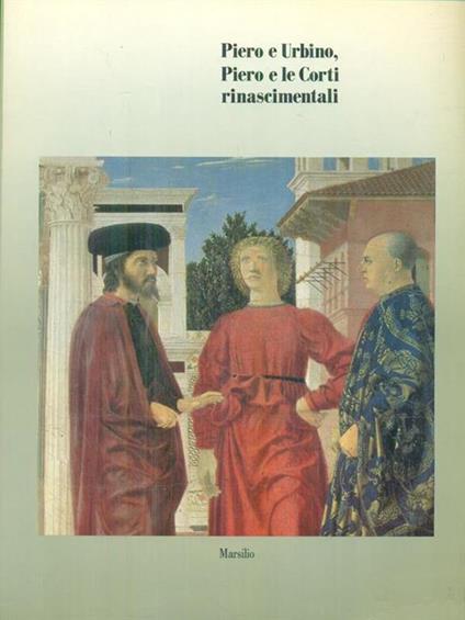 Piero e Urbino, Piero e le corti rinascimentali - Paolo Dal Poggetto - copertina