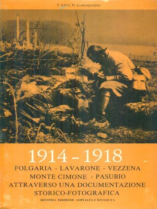 1914-1918 Folgaria Lavarone Vezzena Monte Cimone Pasubio attraverso una documentazione storico-fotografica - Tullio Liber - copertina