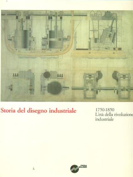 Storia del disegno industriale 1750-1850 l'eta' della rivoluzione industriale - copertina