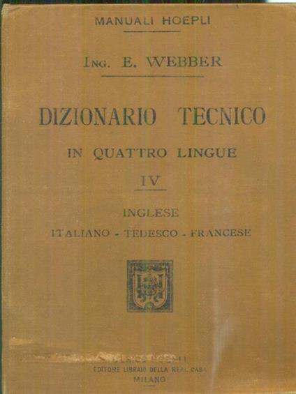 Dizionario tecnico in quattro lingue IV - Edoardo Webber - copertina