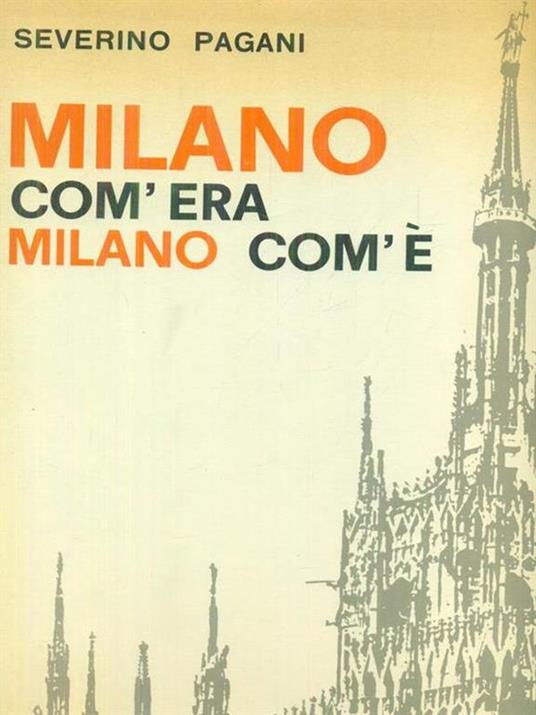 Milano com'era Milano com'e' - Severino Pagani - copertina