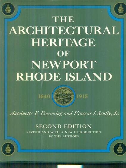 The architectural heritage of Newport Rhode Island - Antoinette Downing,Vincent Scully - copertina