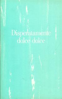 Disperatamente dolce dolce