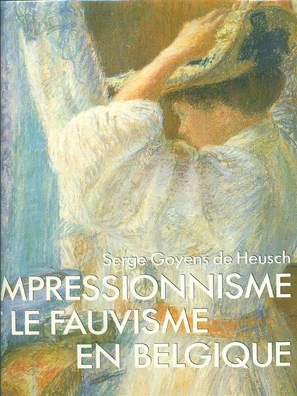 L' impressionisme et le fauvisme en Belgique - Serge Goyens de Heusch - copertina