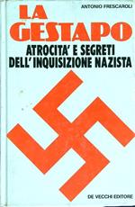 La Gestapo. Atrocità e segreti dell'inquisizione nazista