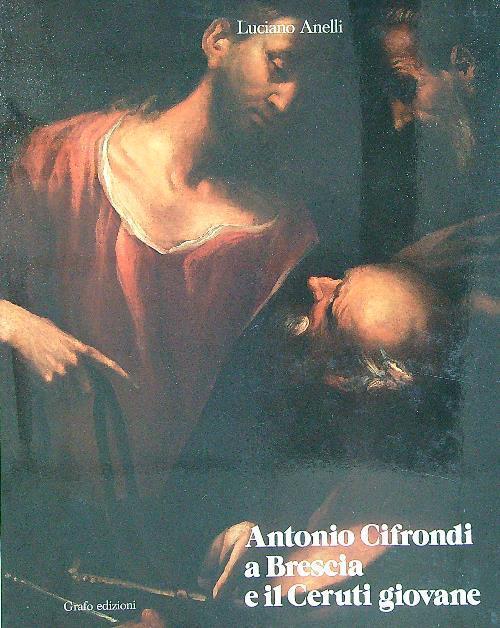 Antonio Cifrondi a Brescia a il Ceruti giovane - Luciano Anelli - copertina