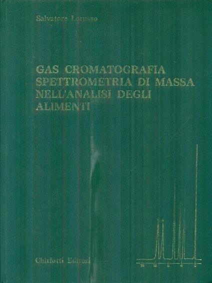 Gas cromatografia spettrometria di massa nell'analisi degli alimenti - Salvatore Lorusso - copertina