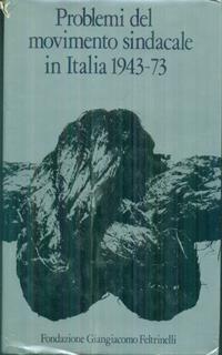 Problemi del movimento sindacale in Italia 1943-73