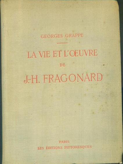 La vie et l'oeuvre de J-H Fragonard - Georges Grappe - copertina
