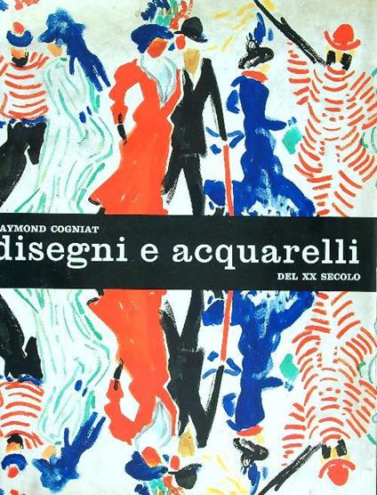 Disegni e acquarelli del XX secolo - Raymond Cogniat - copertina