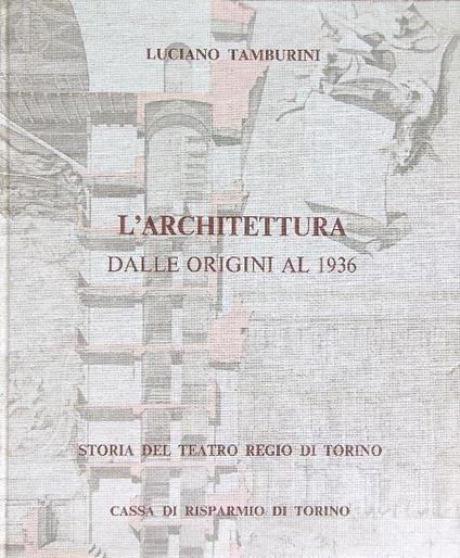 Storia del teatro regio di Torino. L'architettura dalle origini al 1936 - Luciano Tamburini - copertina
