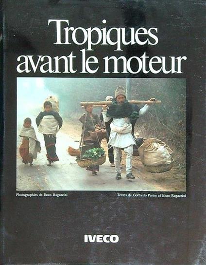 Tropiques avant le moteur - Enzo Ragazzini,Goffredo Parise - copertina