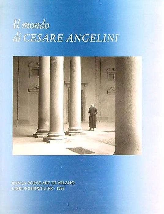 Il mondo di Cesare Angelini - Gainni Mussini,Vanni Scheiwiller - copertina