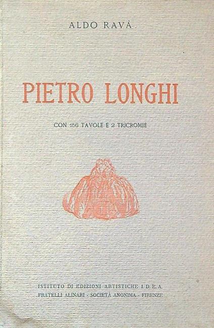 Pietro Longhi. Con 156 tavole e 2 tricromie - Aldo Ravà - copertina