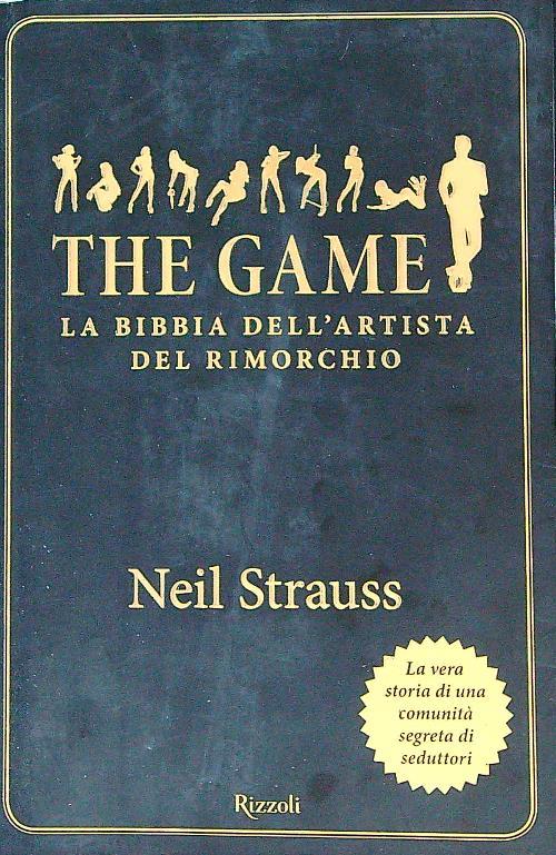 The game. La bibbia dell'artista del rimorchio - Neil Strauss - copertina