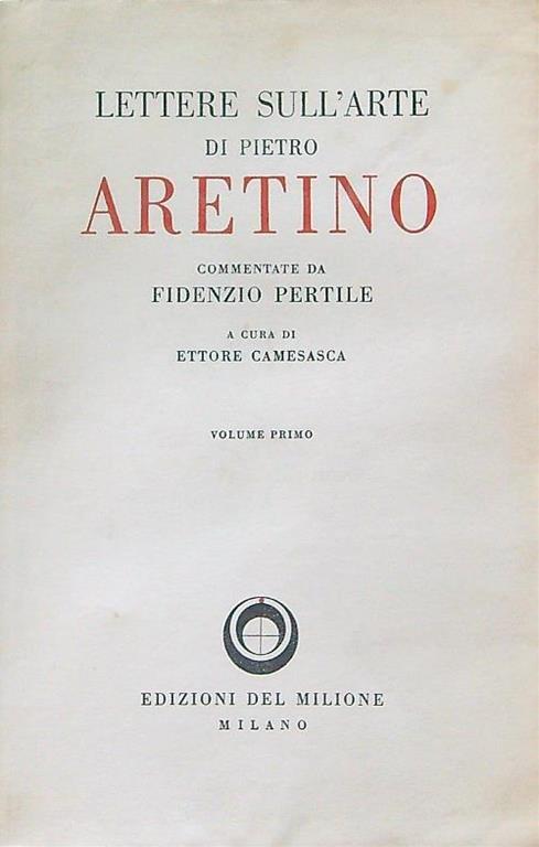 Lettere sull'arte di Pietro Arentino vol. 1 - Ettore Camesasca - copertina