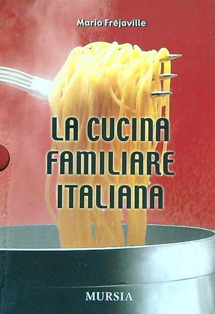 La cucina familiare italiana - Mario Frejaville - copertina