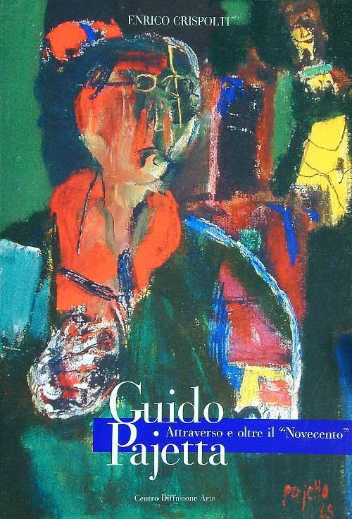 Guido Pajetta. Attraverso e oltre il Novecento - Enrico Crispolti - copertina