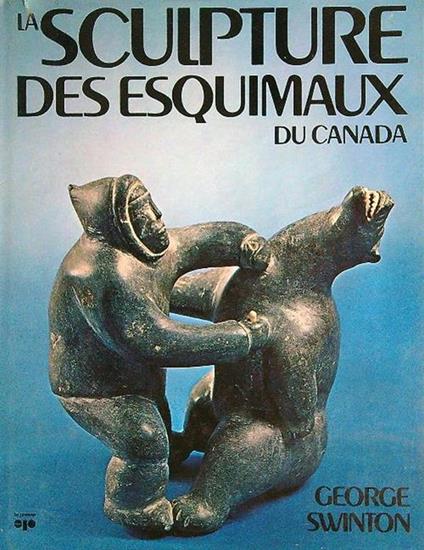 La sculpture des esquimaux du Canada - George Swinton - copertina