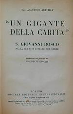 gigante della carità S. Giovanni Bosco nella sua vita e nelle sue opere