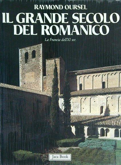 grande secolo del Romanico - Raymond Oursel - copertina