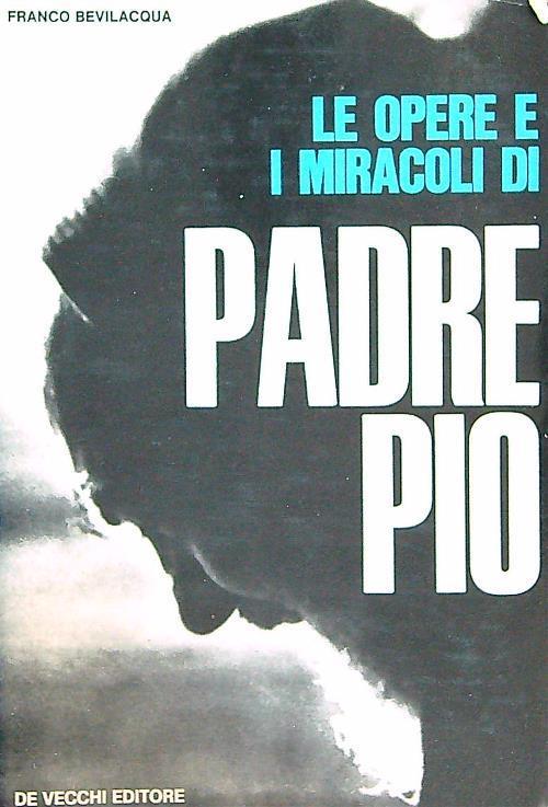 opere e i miracoli di Padre Pio - Franco Bevilacqua - copertina