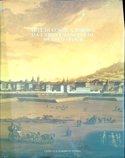 Arte di corte a Torino da Carlo Emanuele III a Carlo Felice - copertina