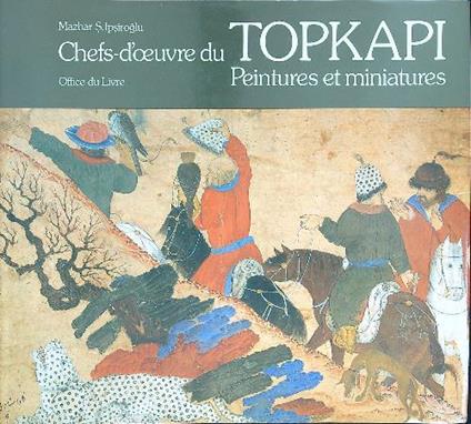 Chefs-doeuvre du Topkapi Peintures et miniatures - S. Ipsiroglu Mazhar - copertina
