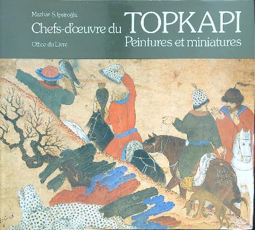 Chefs-doeuvre du Topkapi Peintures et miniatures - S. Ipsiroglu Mazhar - copertina