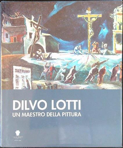 Dilvo Lotti Un maestro della pittura - copertina