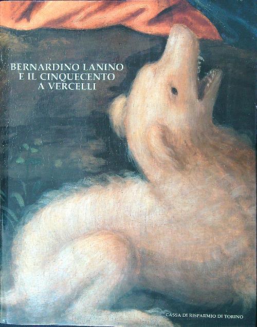Bernardino Lanino e il Cinquecento a Vercelli - Giovanni Romano - copertina