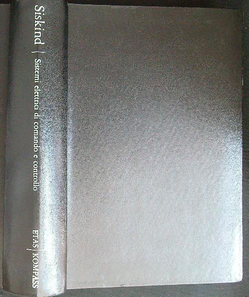 Sistemi elettrici di comando e controllo per l'industria - Charles S. Siskind - copertina