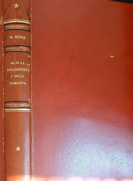 Al di là dell'offerta e della domanda. Verso un'economia umana - Wilhelm Röpke - copertina