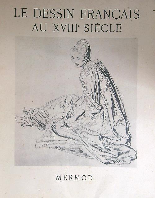Le dessin Francais au XVIII siecle - copertina
