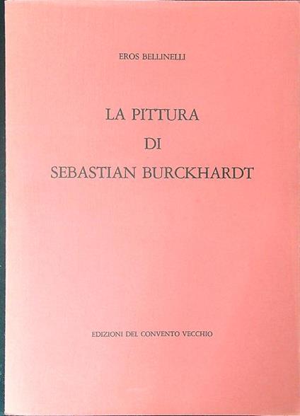La pittura di Sebastian Burckhardt - Eros Bellinelli - copertina