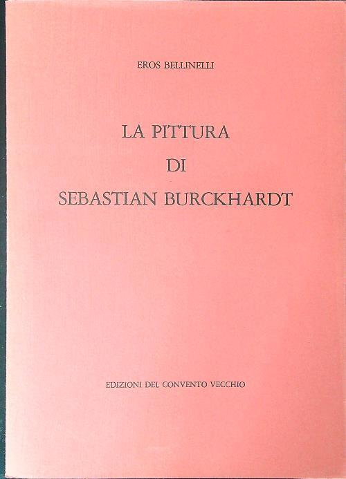 La pittura di Sebastian Burckhardt - Eros Bellinelli - copertina