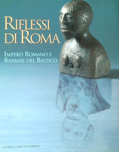 Riflessi di Roma. Impero romano e barbari del Baltico - copertina