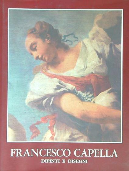 Francesco capella detto Daggiu'. Dipinti e disegni - Ugo Ruggeri - copertina